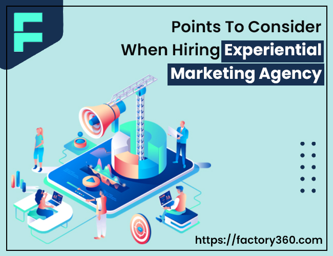 Factors to Consider when hiring Experiential Marketing Agency